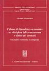 L'abuso di dipendenza economica tra disciplina della concorrenza e diritto dei contratti. Un'analisi economica e comparata