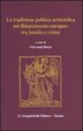 La tradizione politica aristotelica nel Rinascimento europeo: tra familia e civitas