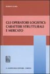 Gli operatori logistici: caratteri strutturali e mercato