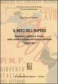 Il mito dell'impero. Economia, politica e lavoro nelle colonie italiane dell'Africa orientale 1898-1941