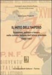 Il mito dell'impero. Economia, politica e lavoro nelle colonie italiane dell'Africa orientale 1898-1941