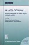 La laicità crocifissa? Il nodo costituzionale dei simboli religiosi nei luoghi pubblici. Atti del Seminario (Ferrara, 28 Maggio 2004)