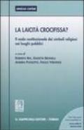 La laicità crocifissa? Il nodo costituzionale dei simboli religiosi nei luoghi pubblici. Atti del Seminario (Ferrara, 28 Maggio 2004)