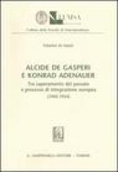 Alcide De Gasperi e Konrad Adenauer. Tra superamento del passato e processo di integrazione europea (1945-1954)