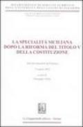 La specialità siciliana dopo la riforma del titolo V della Costituzione. Atti del Seminario (Palermo, 15 aprile 2002)