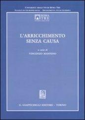 L'arricchimento senza causa. Atti del Convegno dell'Università degli Studi Roma Tre (Roma, 24-25 ottobre 2003)