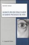 Incapacità per vizio totale di mente ed elemento psicologico del fatto