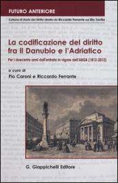 La codificazione del diritto fra il Danubio e l'Adriatico. Per i duecento anni dall'entrata in vigore dell'ABGB (1812-2012). Atti del Convegno... (Trieste, 2012)