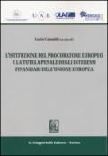 L'istituzione del procuratore europeo e la tutela penale degli interessi finanziari dell'Unione Europea