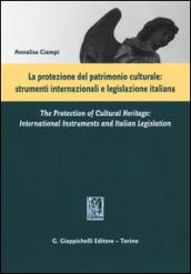 La protezione del patrimonio culturale. Strumenti internazionali e legislazione italiana. Ediz. italiana e inglese