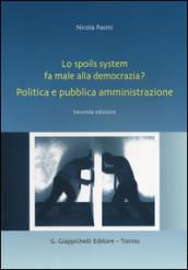 Lo spoils system fa male alla democrazia? Politica e pubblica amministrazione