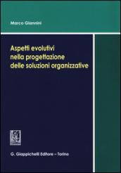 Aspetti evolutivi nella progettazione delle soluzioni organizzative