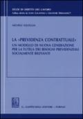 La «previdenza contrattuale». Un modello di nuova generazione per la tutela dei bisogni previdenziali socialmente rilevanti