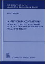 La «previdenza contrattuale». Un modello di nuova generazione per la tutela dei bisogni previdenziali socialmente rilevanti