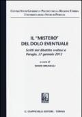 Il «mistero» del dolo eventuale. Scritti dal dibattito (Perugia, 27 gennaio 2012)