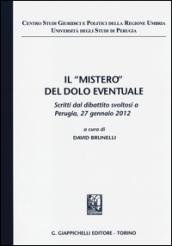 Il «mistero» del dolo eventuale. Scritti dal dibattito (Perugia, 27 gennaio 2012)