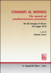 Chiamati al mondo. Vite nascenti ed autodeterminazione procreativa. Atti del Convegno (Genova, 24 maggio 2013)