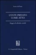 L'ente privato come atto. Saggi di diritto civile