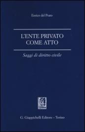 L'ente privato come atto. Saggi di diritto civile