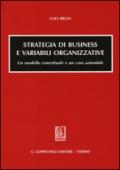 Strategia di business e variabili organizzative. Un modello concettuale e un caso aziendale