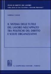 Il sistema delle tutele del lavoro nell'appalto tra politiche del diritto e scelte organizzative