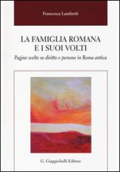 La famiglia romana e i suoi volti. Pagine scelte su diritto e persone in Roma antica