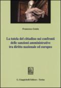 La tutela del cittadino nei confronti delle sanzioni amministrative tra diritto nazionale ed europeo