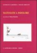 Matematica indolore. Per applicazioni economiche, politiche, sociali, manageriali