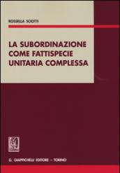 La subordinazione come fattispecie unitaria complessa