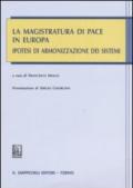 La magistratura di pace in Europa. Ipotesi di armonizzazione dei sistemi. Atti del convegno europeo (Torino, 29-30 ottobre 2004)