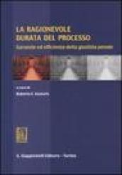 La ragionevole durata del processo. Garanzie ed efficienza della giustizia penale