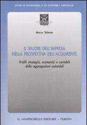 Il valore dell'impresa nella prospettiva dell'acquirente. Profili strategici, economici e contabili delle aggregazioni aziendali