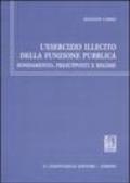 L'esercizio illecito della funzione pubblica. Fondamento, presupposti e regime