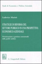 Strategie di riforma del settore pubblico in una prospettiva economico-aziendale. Privatizzazione e gestione contrattuale delle public utilities