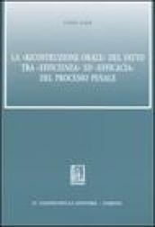 La «ricostruzione orale» del fatto tra «efficienza» ed «efficacia» del processo penale