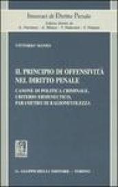 Il principio di offensività nel diritto penale. Canone di politica criminale, criterio ermeneutico, parametro di ragionevolezza