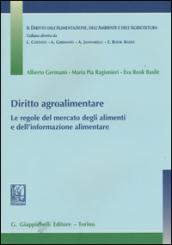 Diritto agroalimentare. Le regole del mercato degli alimenti e dell'informazione alimentare