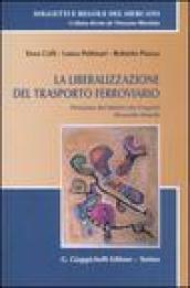 La liberalizzazione del trasporto ferroviario. Con CD-ROM