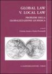 Global law V. Local law. Problemi della globalizzazione giuridica. 17° Colloquio biennale Associazione italiana di diritto comparato (Brescia, 12-14 maggio 2005)