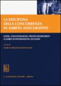 La disciplina della concorrenza in ambito assicurativo. Intese, concentrazioni, private enforcement, scambio di informazioni, esclusive