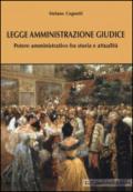 Legge amministrazione giudice. Potere amministrativo fra storia e attualità