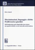 Discriminazioni, linguaggio e diritto. Profili teorico-giuridici. Dall'immigrazione agli sviluppi della tecno-scienza: uno sguardo al diritto e alsuo ruolo.