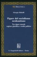 Figure del socialismo neokantiano. Tra rigore morale ragione giuridica e realtà politica