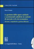 La gestione delle opere sanitarie e assistenziali cattoliche in contesti di mercato e di crisi economica. Missione, competitività e gestione differente