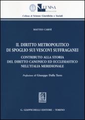 Il diritto metropolitico di spoglio sui vescovi suffraganei. Contributo alla storia del diritto canonico ed ecclesiastico nell'Italia meridionale