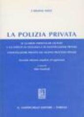 La polizia privata. Le guardie particolari giurate e gli istituti di vigilanza e di investigazione privata. L'investigatore privato nel nuovo processo penale