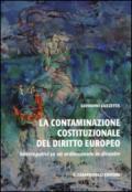 La contaminazione costituzionale del diritto europeo. Interrogativi su un ordinamento in divenire