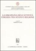 La disciplina dell'attività edilizia tra Stato e regione. Atti del Convegno (8 luglio 2005)