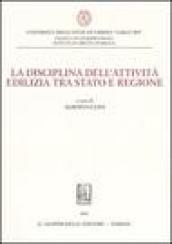 La disciplina dell'attività edilizia tra Stato e regione. Atti del Convegno (8 luglio 2005)