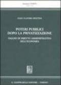 Poteri pubblici dopo la privatizzazione. Saggio di diritto amministrativo dell'economia